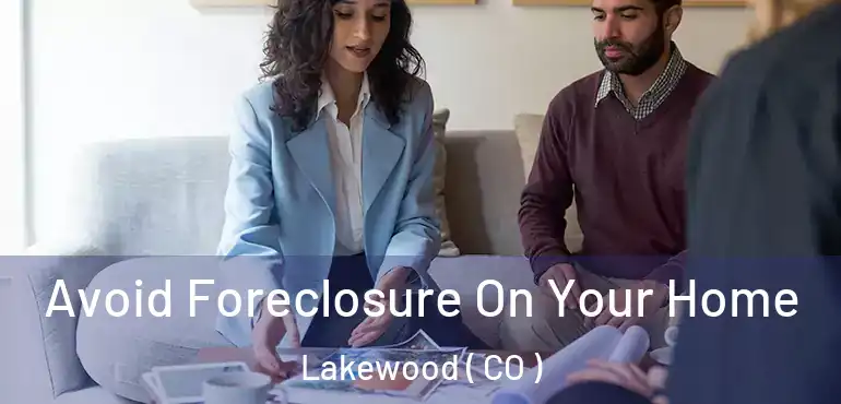  Avoid Foreclosure On Your Home Lakewood ( CO )
