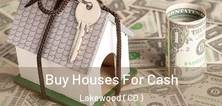  Buy Houses For Cash Lakewood ( CO )