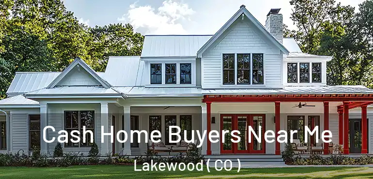  Cash Home Buyers Near Me Lakewood ( CO )