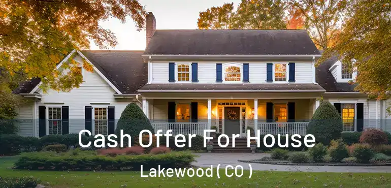  Cash Offer For House Lakewood ( CO )