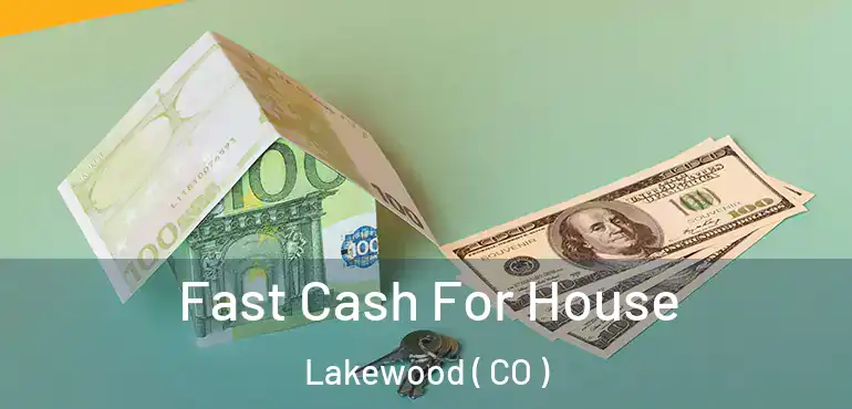  Fast Cash For House Lakewood ( CO )