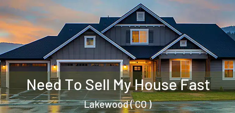  Need To Sell My House Fast Lakewood ( CO )
