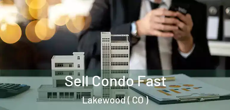  Sell Condo Fast Lakewood ( CO )