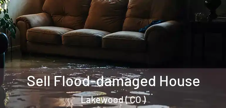  Sell Flood-damaged House Lakewood ( CO )
