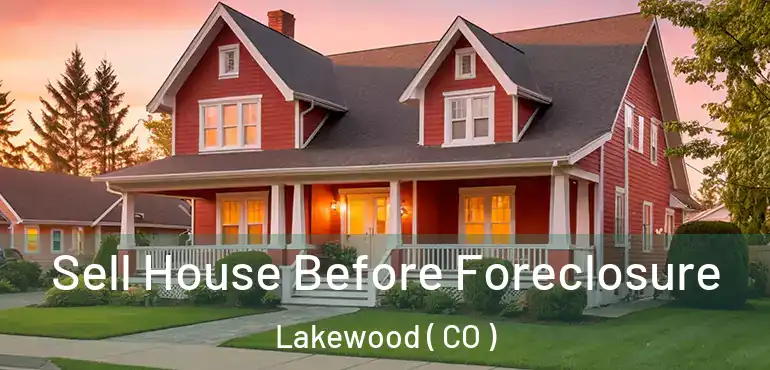 Sell House Before Foreclosure Lakewood ( CO )