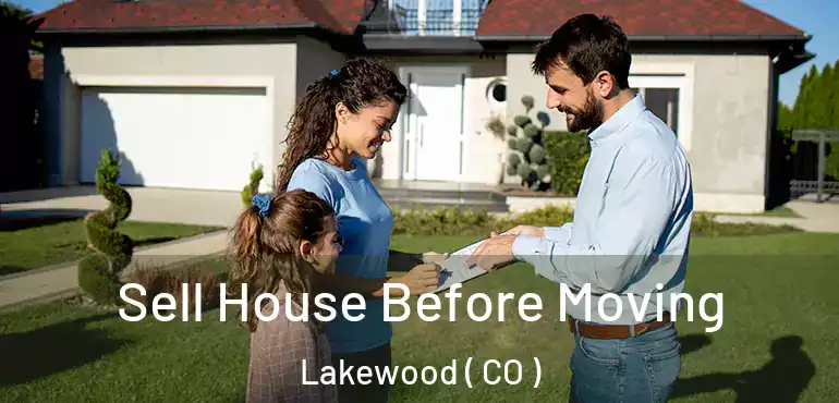  Sell House Before Moving Lakewood ( CO )