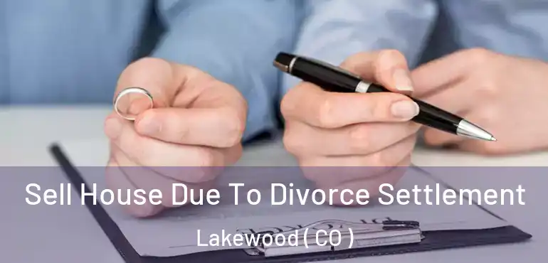  Sell House Due To Divorce Settlement Lakewood ( CO )