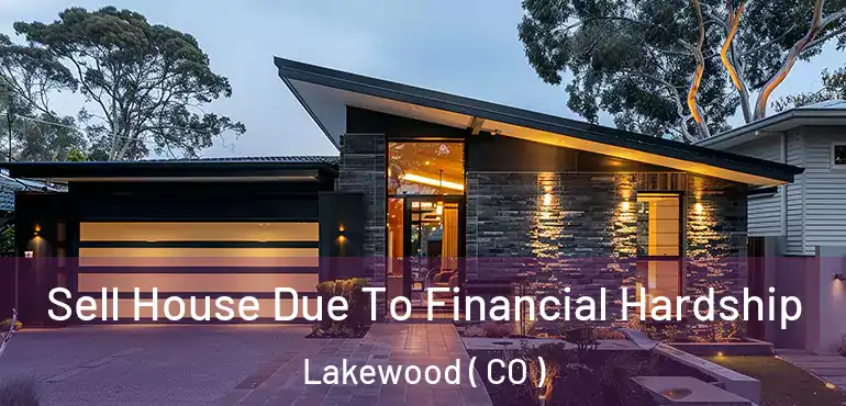  Sell House Due To Financial Hardship Lakewood ( CO )