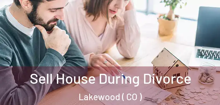  Sell House During Divorce Lakewood ( CO )