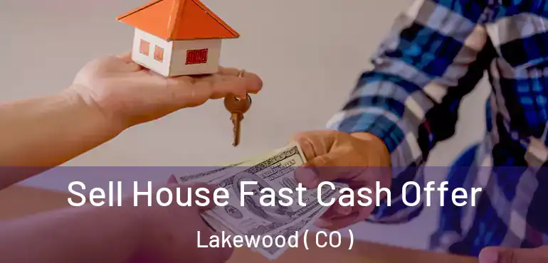  Sell House Fast Cash Offer Lakewood ( CO )