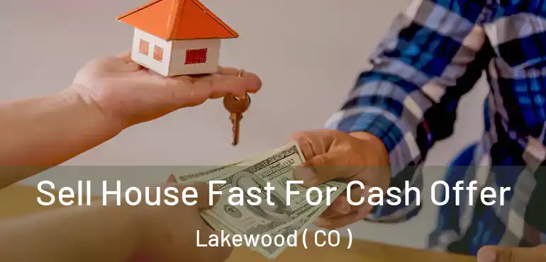  Sell House Fast For Cash Offer Lakewood ( CO )