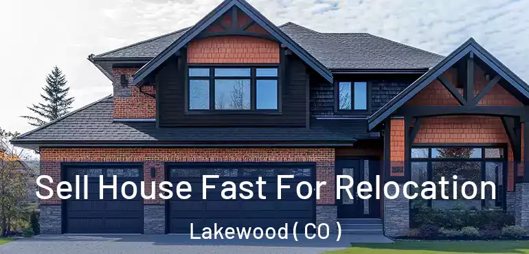  Sell House Fast For Relocation Lakewood ( CO )