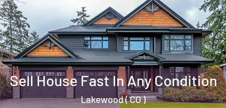  Sell House Fast In Any Condition Lakewood ( CO )