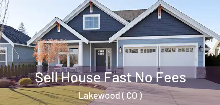  Sell House Fast No Fees Lakewood ( CO )