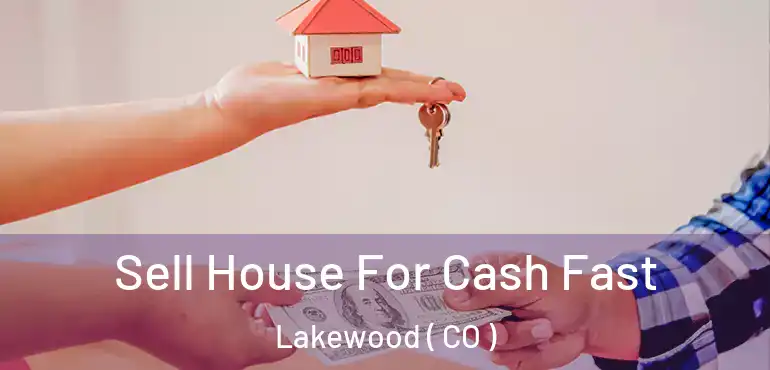 Sell House For Cash Fast Lakewood ( CO )