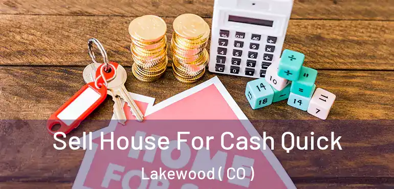  Sell House For Cash Quick Lakewood ( CO )