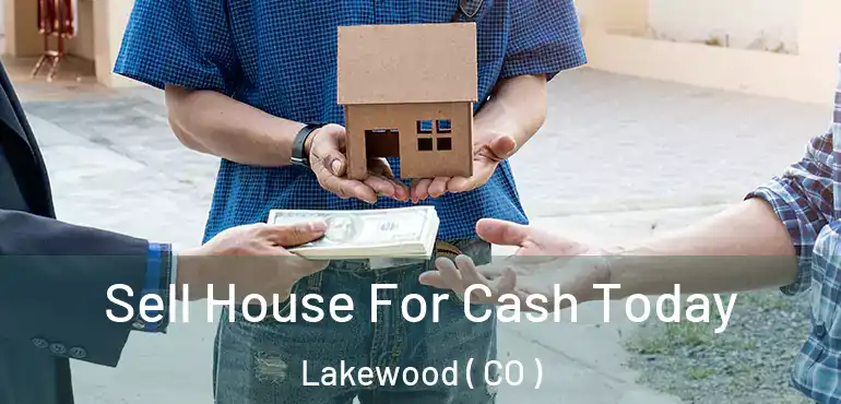  Sell House For Cash Today Lakewood ( CO )