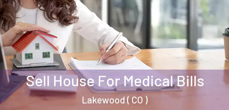  Sell House For Medical Bills Lakewood ( CO )