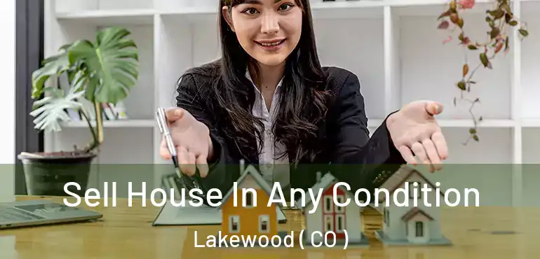  Sell House In Any Condition Lakewood ( CO )