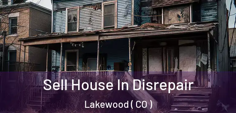  Sell House In Disrepair Lakewood ( CO )