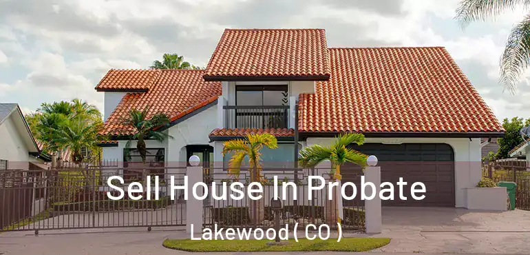  Sell House In Probate Lakewood ( CO )