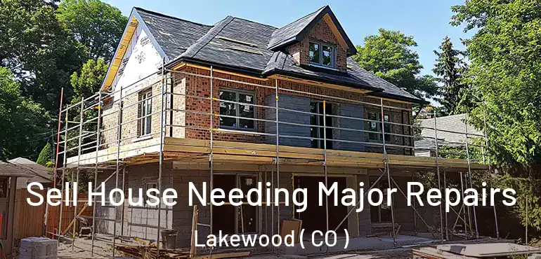  Sell House Needing Major Repairs Lakewood ( CO )