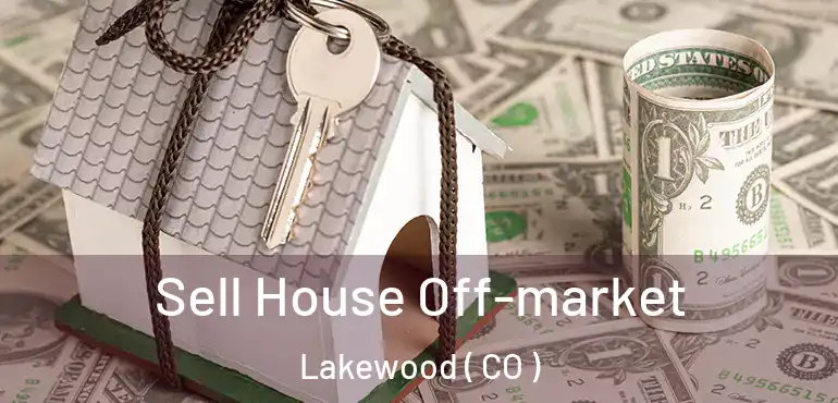  Sell House Off-market Lakewood ( CO )