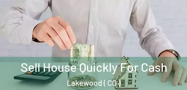  Sell House Quickly For Cash Lakewood ( CO )