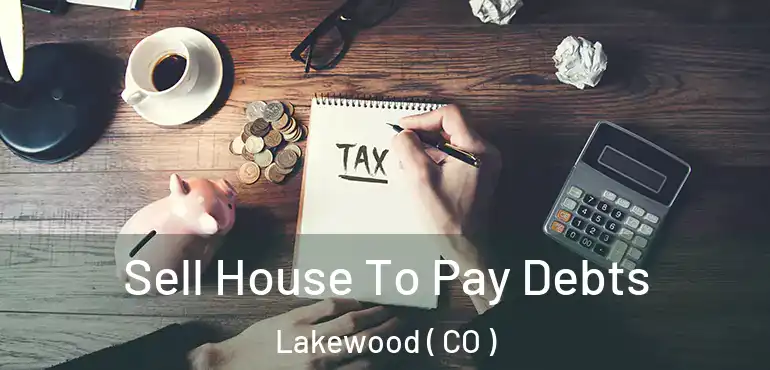  Sell House To Pay Debts Lakewood ( CO )
