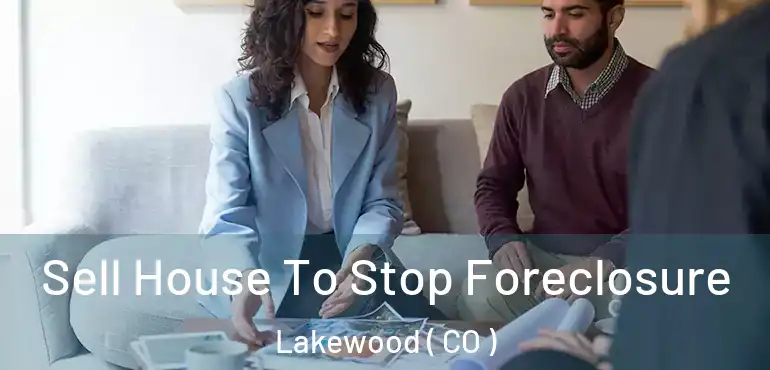  Sell House To Stop Foreclosure Lakewood ( CO )
