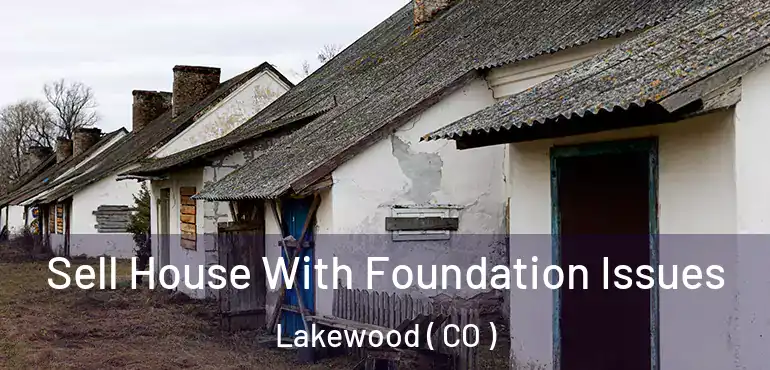  Sell House With Foundation Issues Lakewood ( CO )