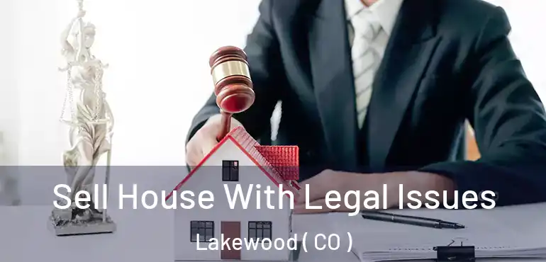  Sell House With Legal Issues Lakewood ( CO )