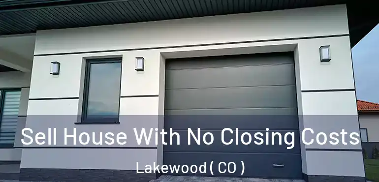  Sell House With No Closing Costs Lakewood ( CO )