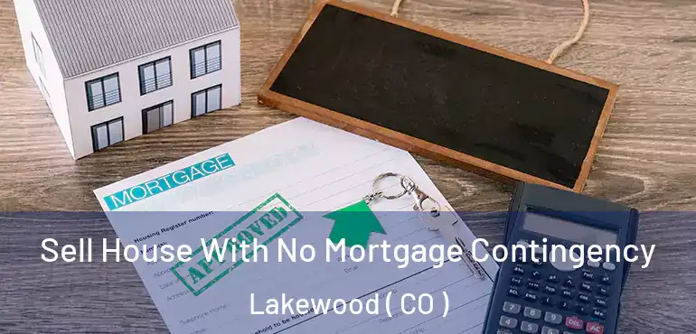  Sell House With No Mortgage Contingency Lakewood ( CO )