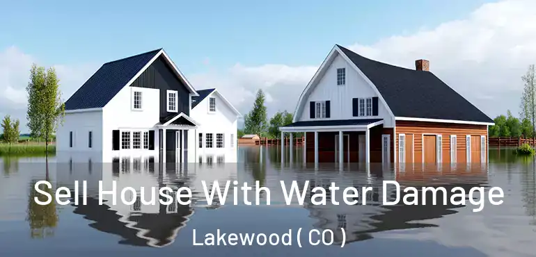  Sell House With Water Damage Lakewood ( CO )