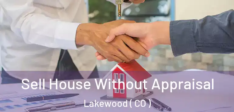  Sell House Without Appraisal Lakewood ( CO )