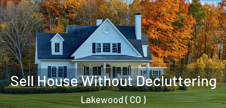  Sell House Without Decluttering Lakewood ( CO )