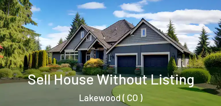  Sell House Without Listing Lakewood ( CO )
