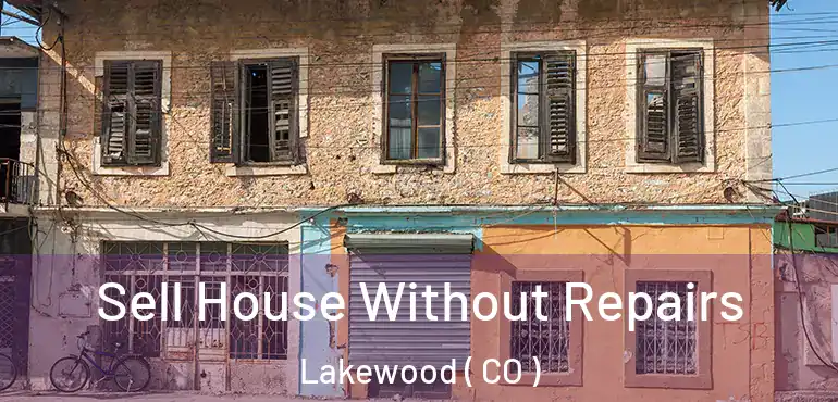  Sell House Without Repairs Lakewood ( CO )