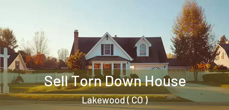  Sell Torn Down House Lakewood ( CO )